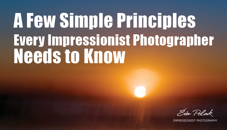 A Few Simple Principles Every Impressionist Photographer Needs to Know